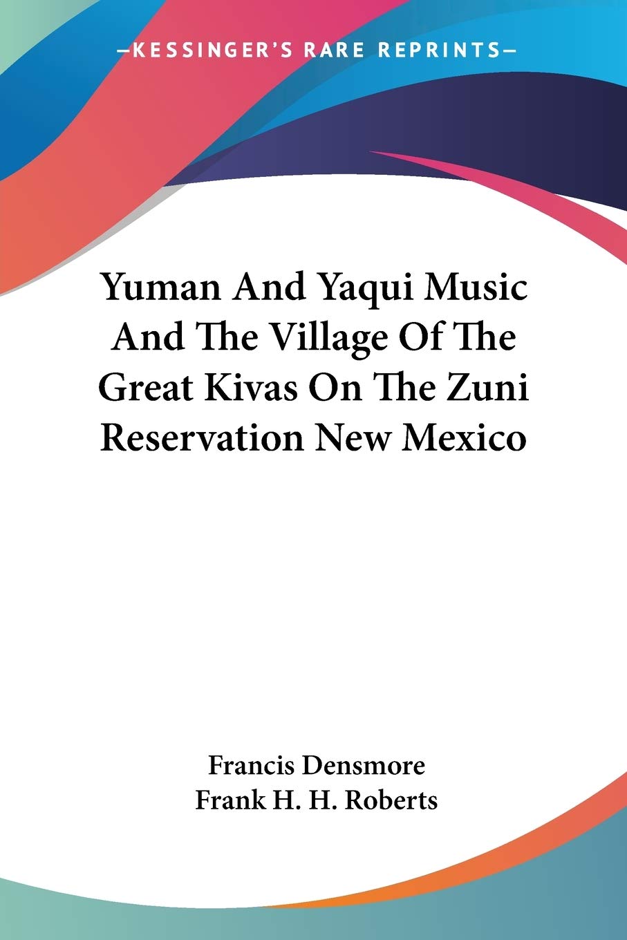 Yuman And Yaqui Music And The Village Of The Great Kivas On The Zuni Reservation New Mexico,New