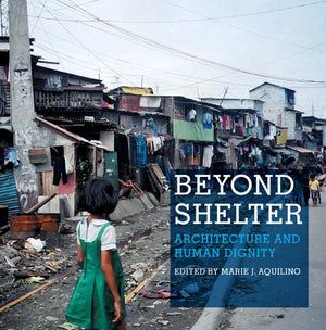 Beyond Shelter: Architecture And Human Dignity