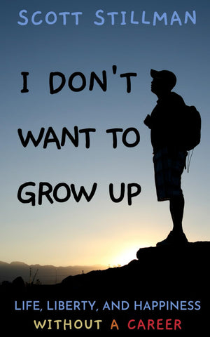 I Don't Want To Grow Up: Life, Liberty, and Happiness. Without a Career. (Nature Book Series),Used