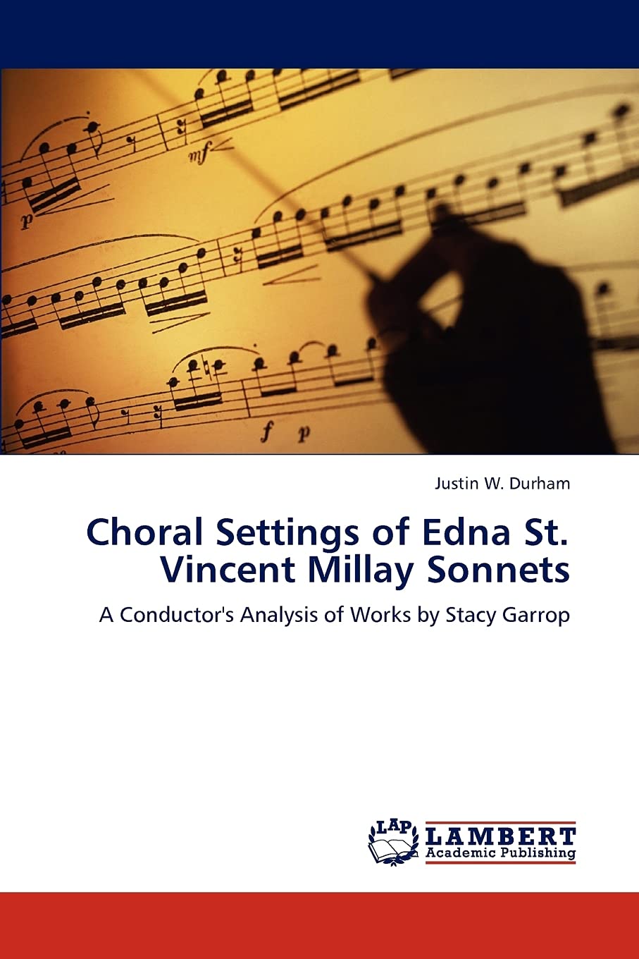 Choral Settings of Edna St. Vincent Millay Sonnets: A Conductor's Analysis of Works by Stacy Garrop,Used