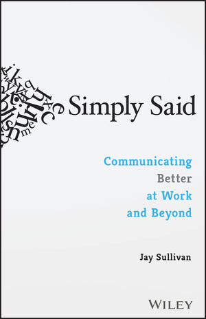 Simply Said: Communicating Better at Work and Beyond,New