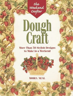 The Weekend Crafter: Dough Craft: More than 50 Stylish Designs to Make and Decorate in a Weekend,Used
