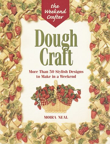 The Weekend Crafter: Dough Craft: More than 50 Stylish Designs to Make and Decorate in a Weekend,Used