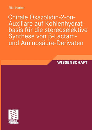 Chirale Oxazolidin2onAuxiliare auf Kohlenhydratbasis fr die stereoselektive Synthese von Lactam und AminosureDerivaten (Ge,Used