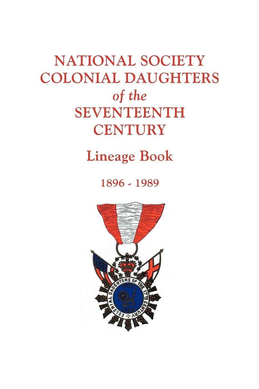 National Society Colonial Daughters of the Seventeenth Century. Lineage Book, 18961989,Used