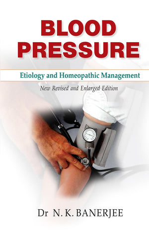 Blood Pressure Etiology And Homeopathic Management  New Revised And Enlarged Edition