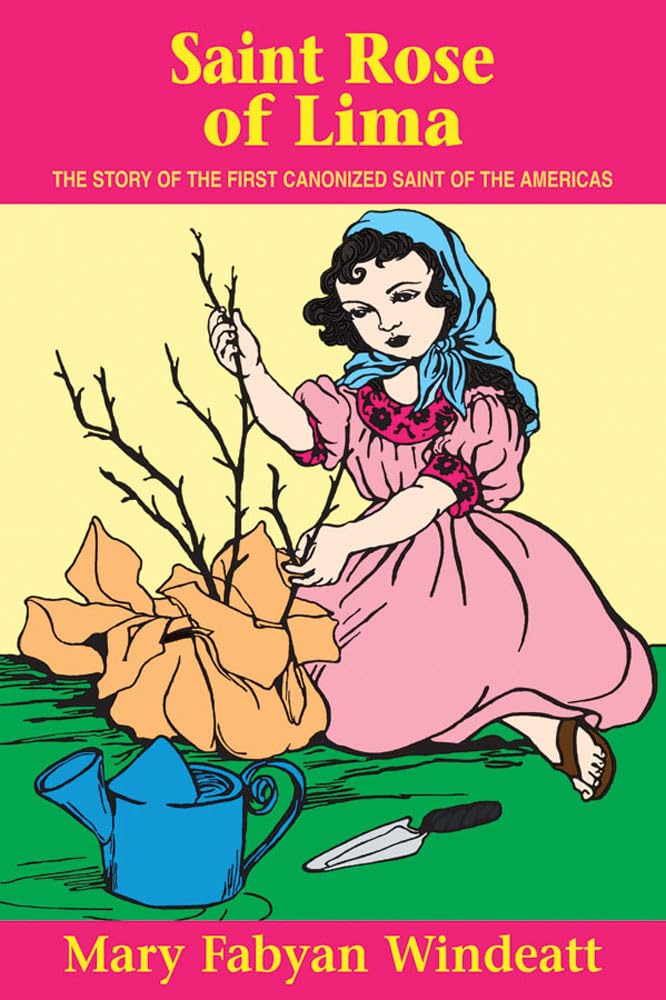 St. Rose of Lima: The Story of the First Canonized Saint of the Americas (Stories of the Saints for Young People Ages 10 to 100),New