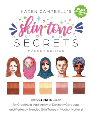 Skin Tone Secrets: The Ultimate Guide For Creating A Vast Array Of Distinctly Gorgeous And Perfectly Blended Skin Tones In Alcoh