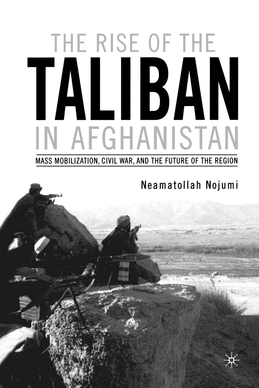 The Rise of the Taliban in Afghanistan: Mass Mobilization, Civil War, and the Future of the Region,Used