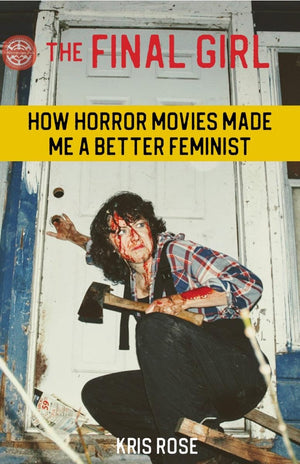 The Final Girl: How Horror Movies Made Me a Better Feminist,New