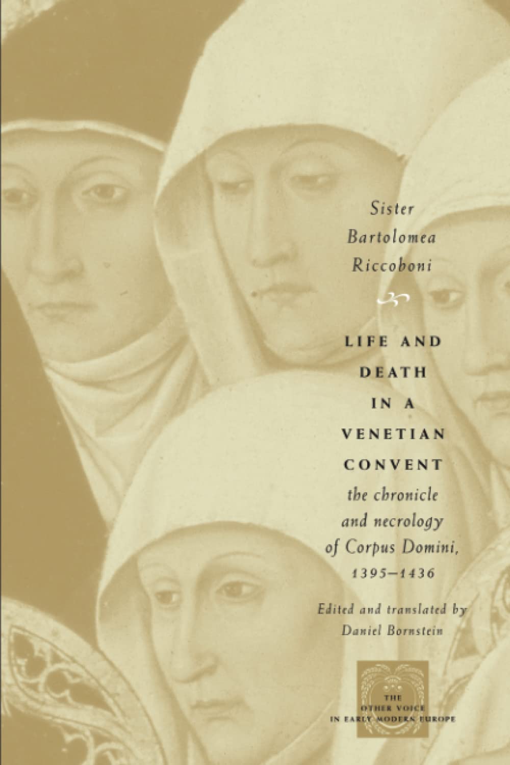 Life And Death In A Venetian Convent: The Chronicle And Necrology Of Corpus Domini, 13951436 (The Other Voice In Early Modern E