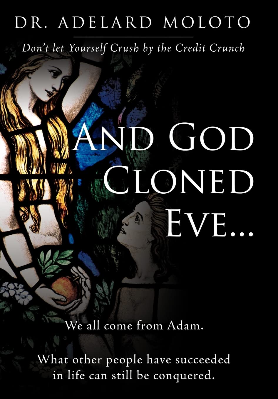 And God Cloned Eve...: We All Come from Adam. What Other People Have Succeeded in Life Can Still Be Conquered.,Used