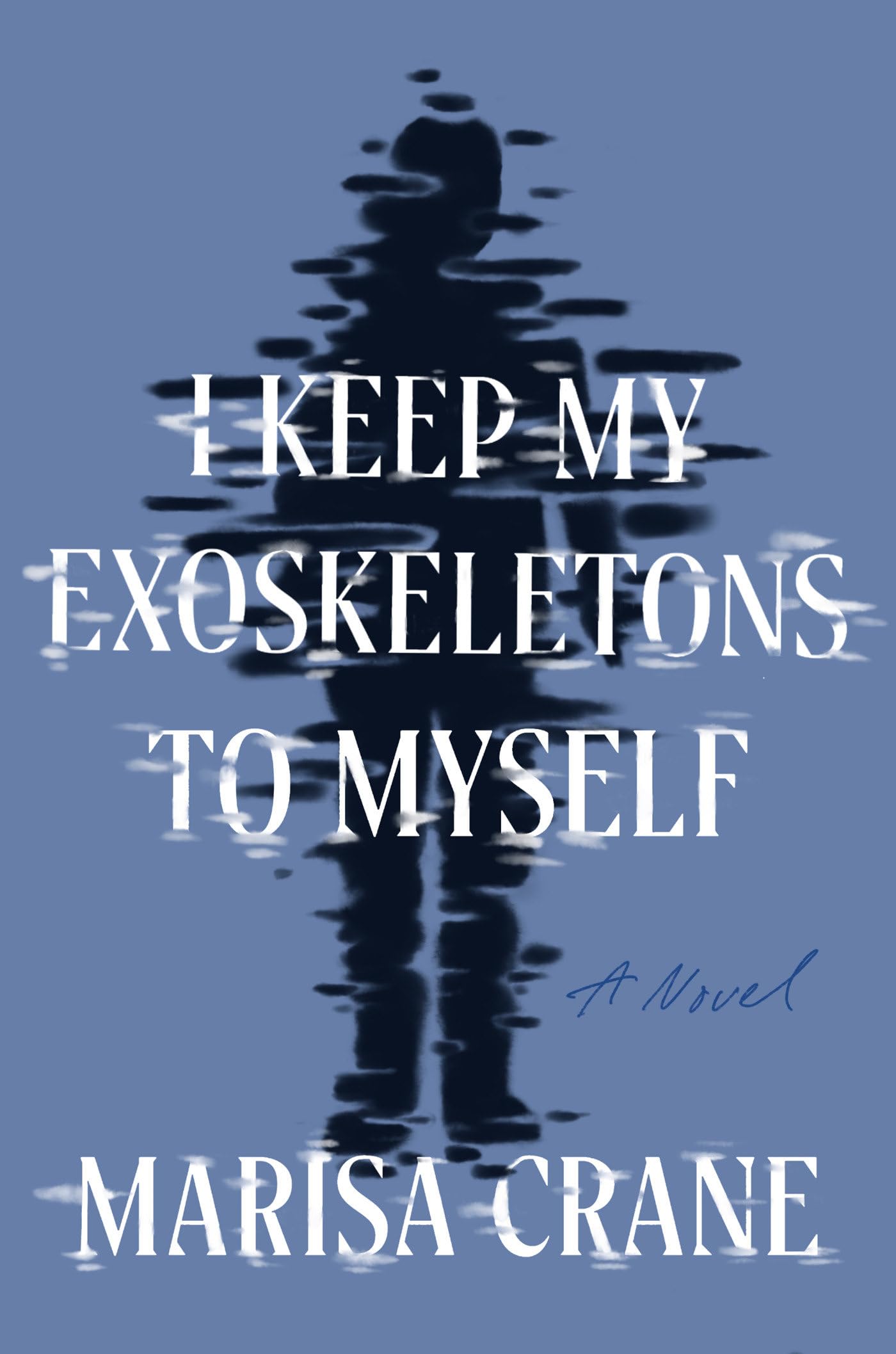I Keep My Exoskeletons To Myself: A Novel,Used