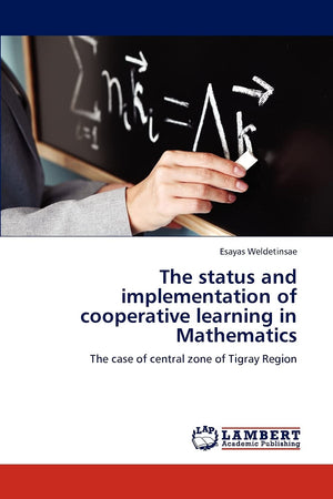 The status and implementation of cooperative learning in Mathematics: The case of central zone of Tigray Region,Used