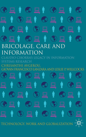 Bricolage, Care and Information: Claudio Ciborra's Legacy in Information Systems Research (Technology, Work and Globalization),Used