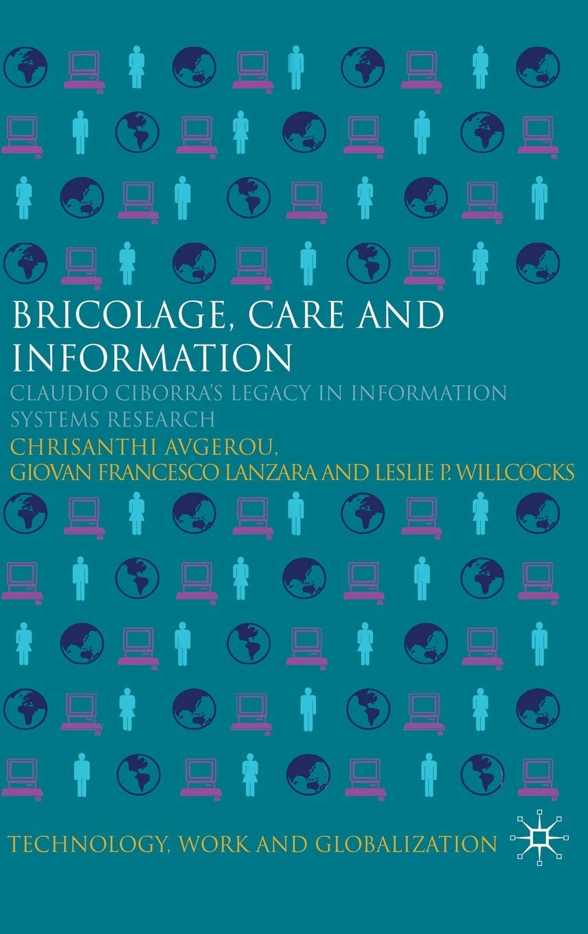 Bricolage, Care and Information: Claudio Ciborra's Legacy in Information Systems Research (Technology, Work and Globalization),Used