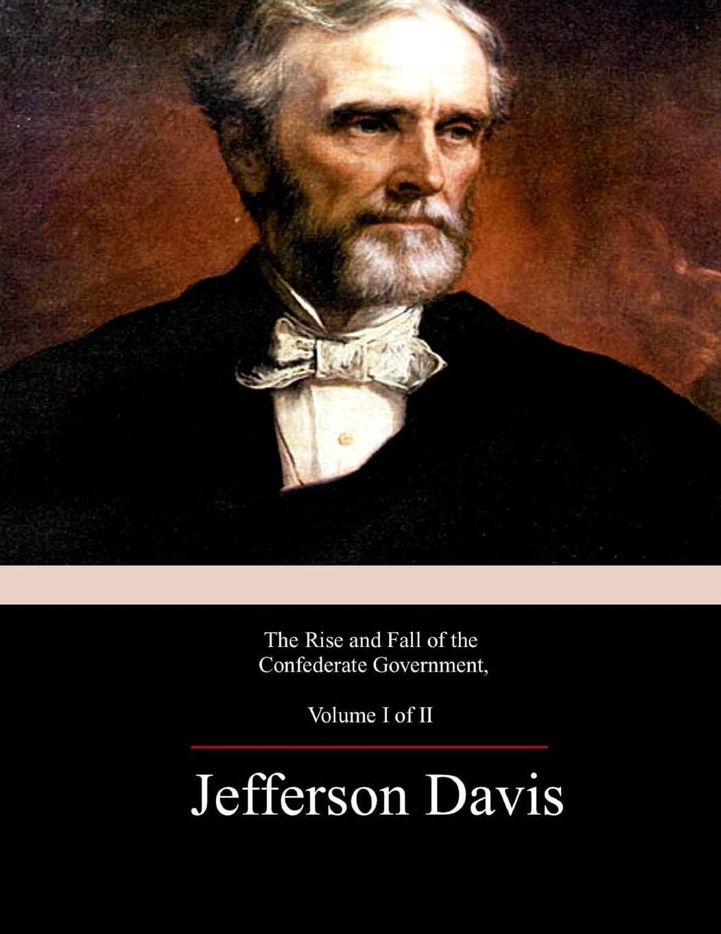 The Rise and Fall of the Confederate Government, Volume 1,New