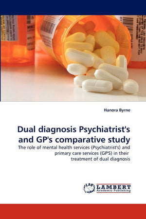 Dual diagnosis Psychiatrist's and GP's comparative study: The role of mental health services (Psychiatrist's) and primary care s,Used