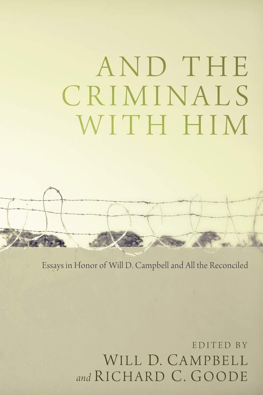 And the Criminals with Him: Essays in Honor of Will D. Campbell and All the Reconciled,New