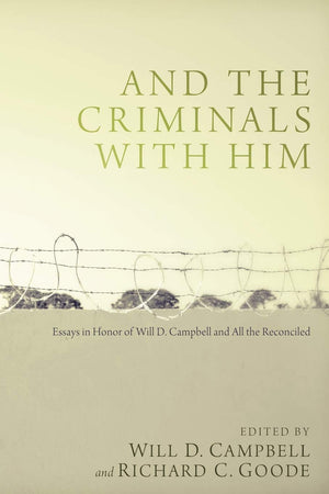 And the Criminals with Him: Essays in Honor of Will D. Campbell and All the Reconciled,Used