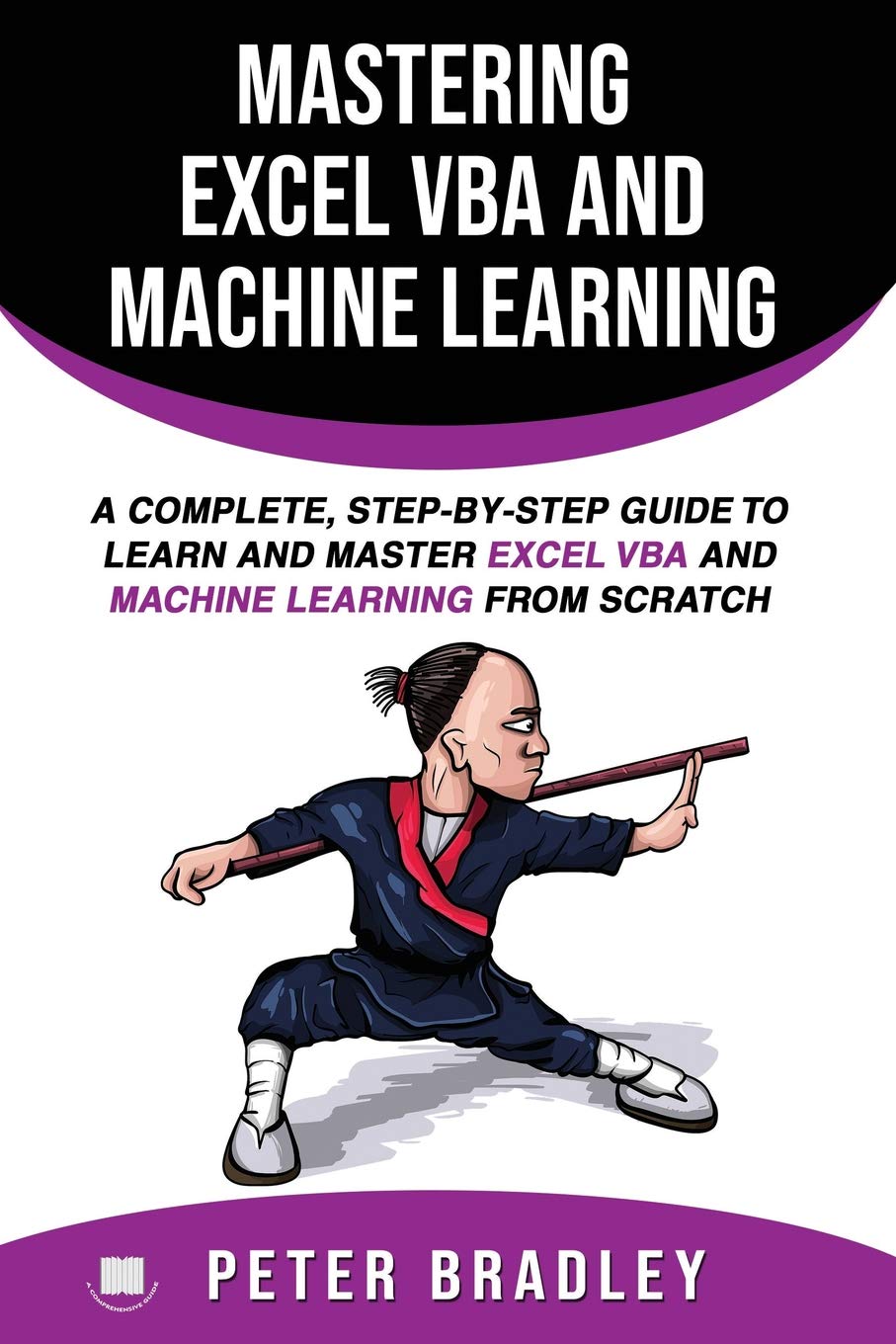 Mastering Excel VBA and Machine Learning : A Complete, StepbyStep Guide To Learn and Master Excel VBA and Machine Learning Fro,Used