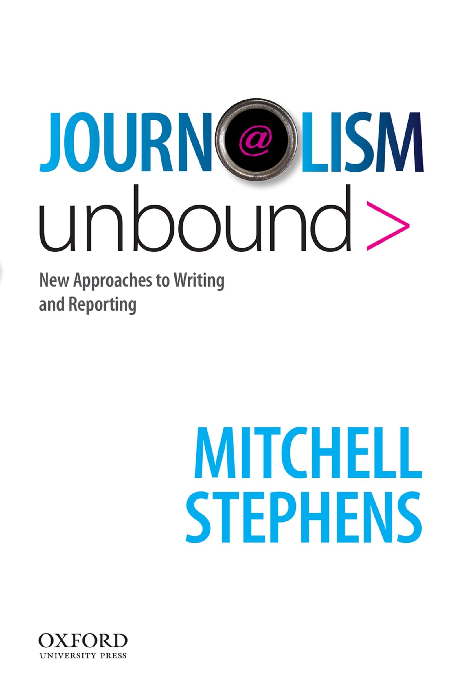 Journalism Unbound: New Approaches to Reporting and Writing,Used
