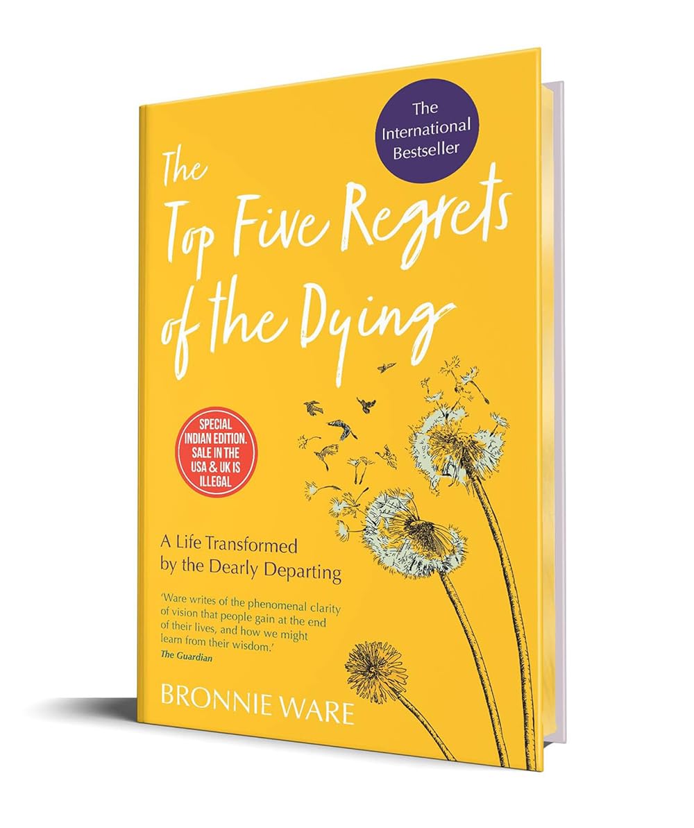 Top Five Regrets Of The Dying : A Life Transformed By The Dearly Departing (Limited Edition Hardcove