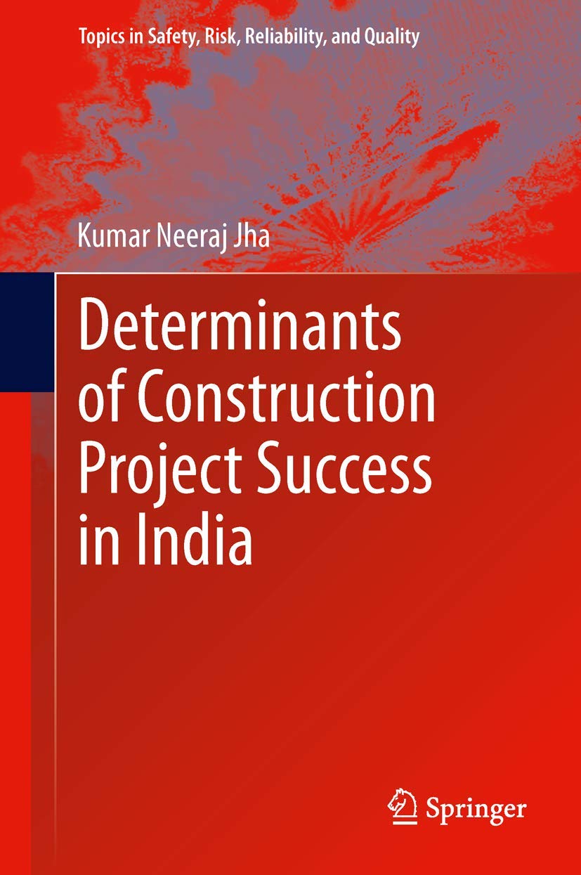 Determinants Of Construction Project Success In India (Topics In Safety, Risk, Reliability And Quality, 23),Used