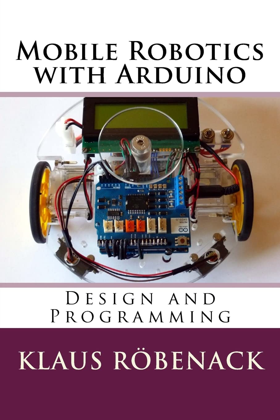 Mobile Robotics with Arduino: Design and Programming,Used