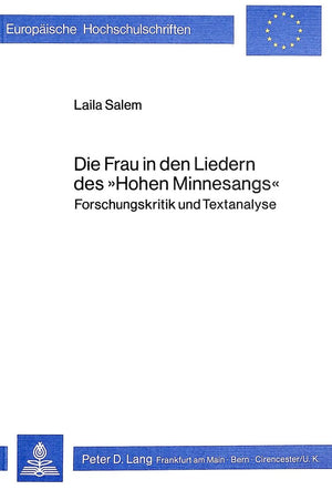 Die Frau in den Liedern des Hohen Minnesangs: Forschungskritik und Textanalyse (Europische Hochschulschriften / European Univers,Used