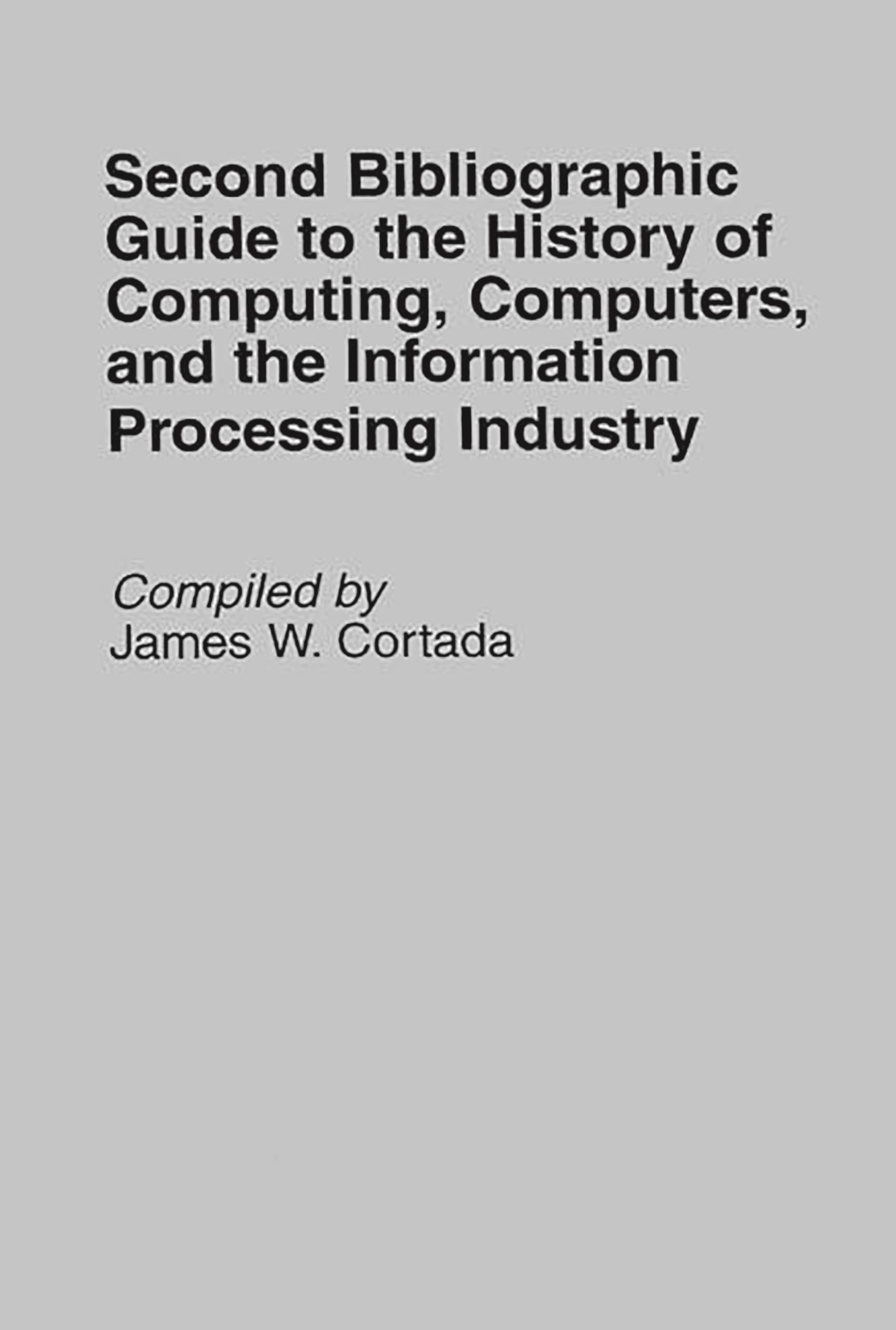 Second Bibliographic Guide to the History of Computing, Computers, and the Information Processing Industry (Bibliographies and I,Used