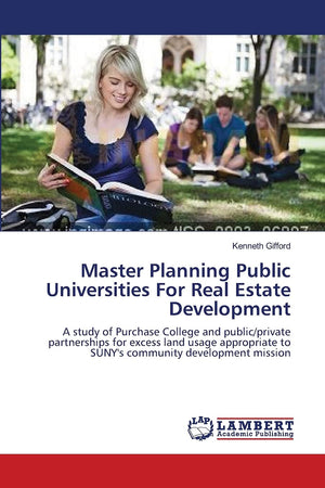 Master Planning Public Universities For Real Estate Development: A study of Purchase College and public/private partnerships for,Used
