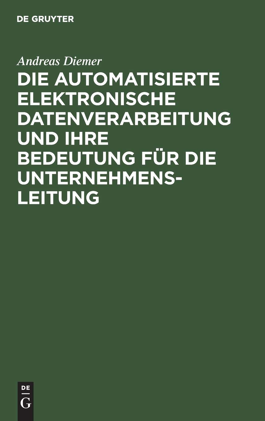 Die automatisierte elektronische Datenverarbeitung und ihre Bedeutung fr die Unternehmensleitung (German Edition),Used