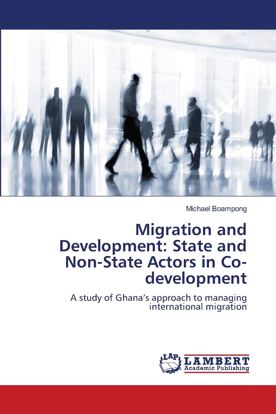 Migration and Development: State and NonState Actors in Codevelopment: A study of Ghanas approach to managing international mi,Used