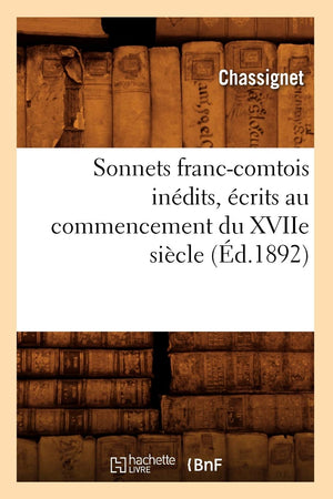 Sonnets Franccomtois Indits, Crits Au Commencement Du Xviie Sicle (D.1892) (Litterature) (French Edition),New