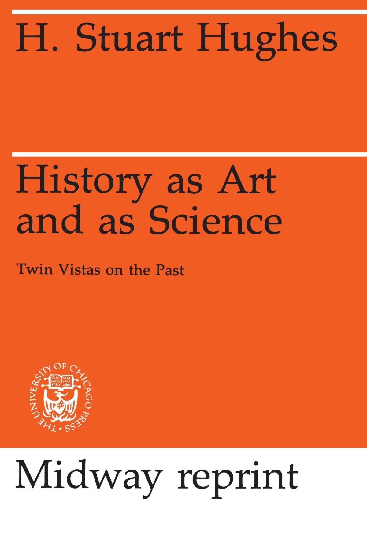History as Art and as Science: Twin Vistas on the Past (Midway Reprint Series),Used