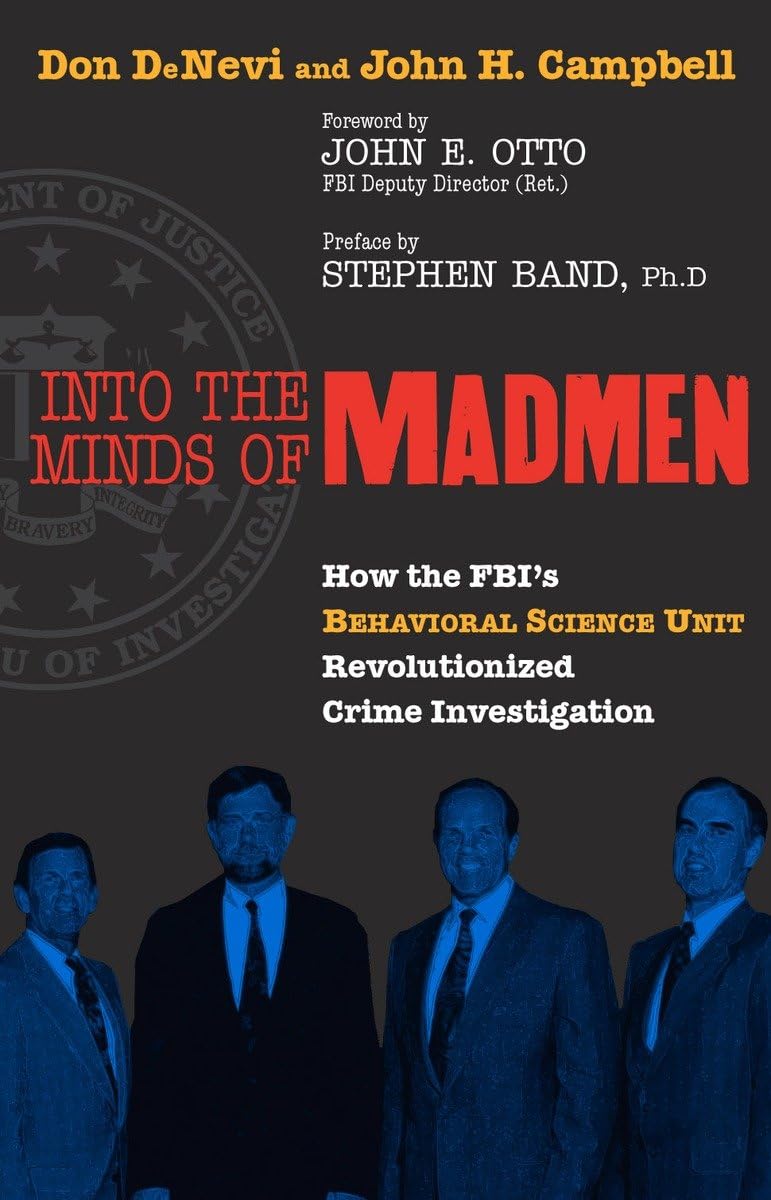 Into the Minds of Madmen: How the Fbi's Behavioral Science Unit Revolutionized Crime Investigation,New