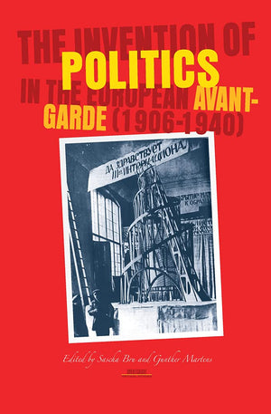 The Invention of Politics in the European AvantGarde, 19061940 (AvantGarde Critical Studies 19),Used