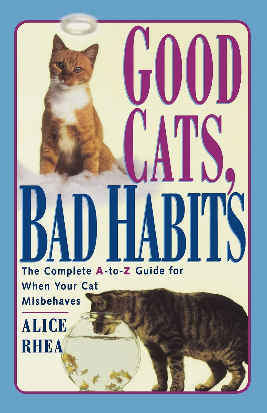 Good Cats, Bad Habits: The Complete A To Z Guide For When Your Cat Misbehaves,Used