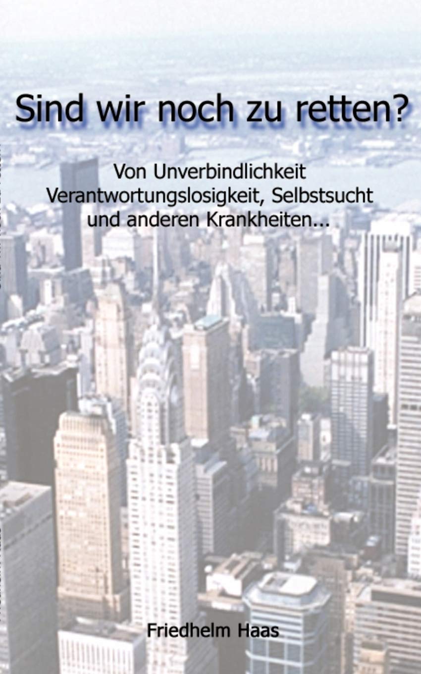 Sind wir noch zu retten! Von Unverbindlichkeit, Verantwortungslosigkeit, (German Edition),Used