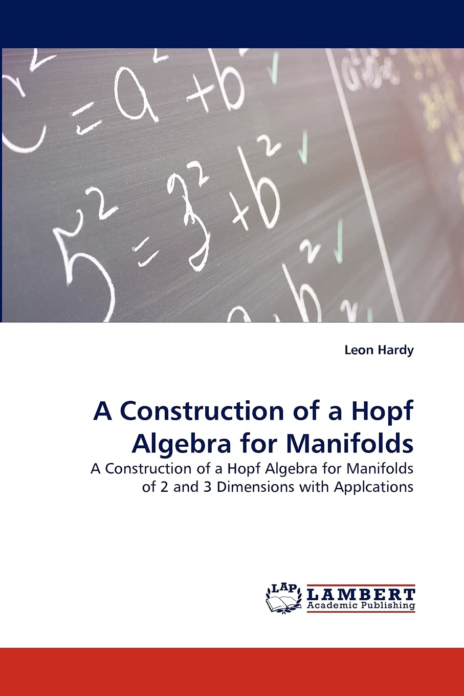 A Construction of a Hopf Algebra for Manifolds: A Construction of a Hopf Algebra for Manifolds of 2 and 3 Dimensions with Applca,Used