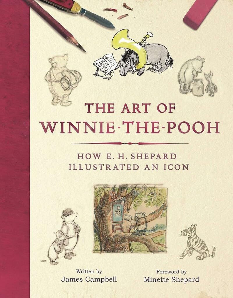 The Art Of Winniethepooh: How E. H. Shepard Illustrated An Icon