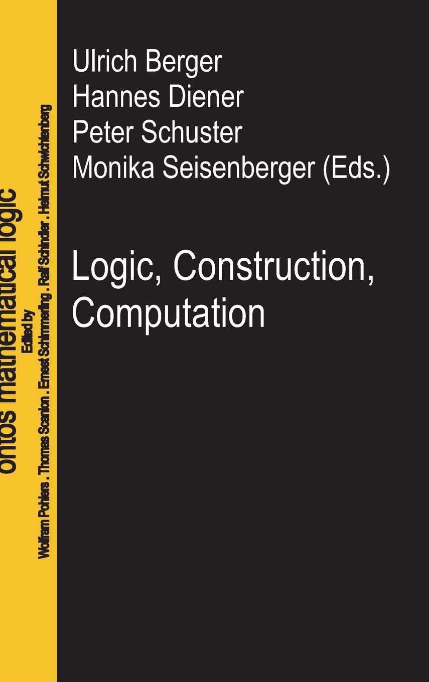 Logic, Construction, Computation (Ontos Mathematical Logic, 3),Used