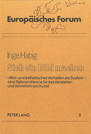 Sich ein Bild machen: Bild und sthetisches Verhalten als System  eine Rahmentheorie fr das Verstehen und Vermitteln von Kunst (,Used