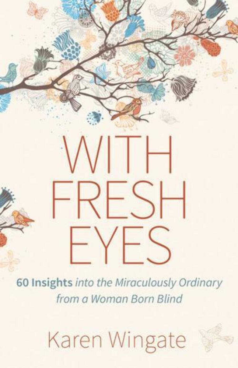 With Fresh Eyes: 60 Insights into the Miraculously Ordinary from a Woman Born Blind,Used