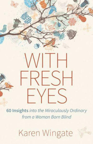 With Fresh Eyes: 60 Insights into the Miraculously Ordinary from a Woman Born Blind,Used