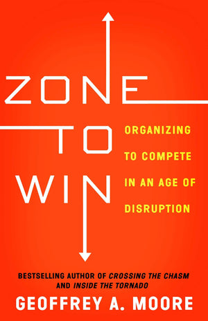Zone to Win: Organizing to Compete in an Age of Disruption,Used