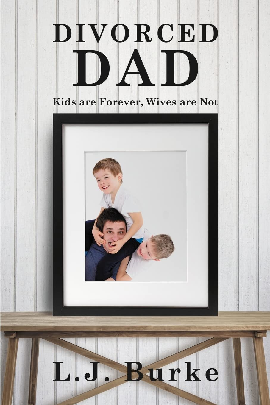 Divorced Dad: Kids are Forever, Wives are Not,Used