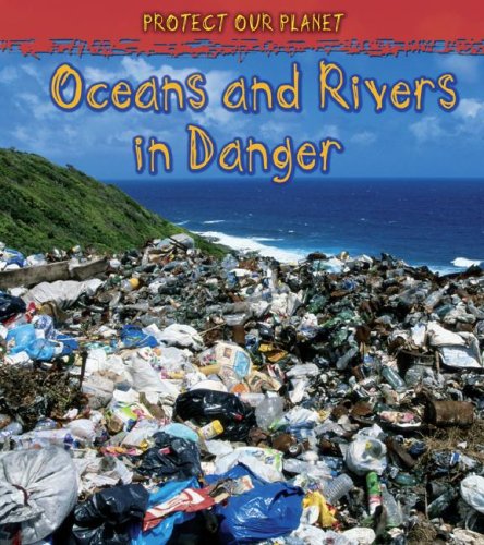 Oceans and Rivers in Danger (Protect Our Planet),Used