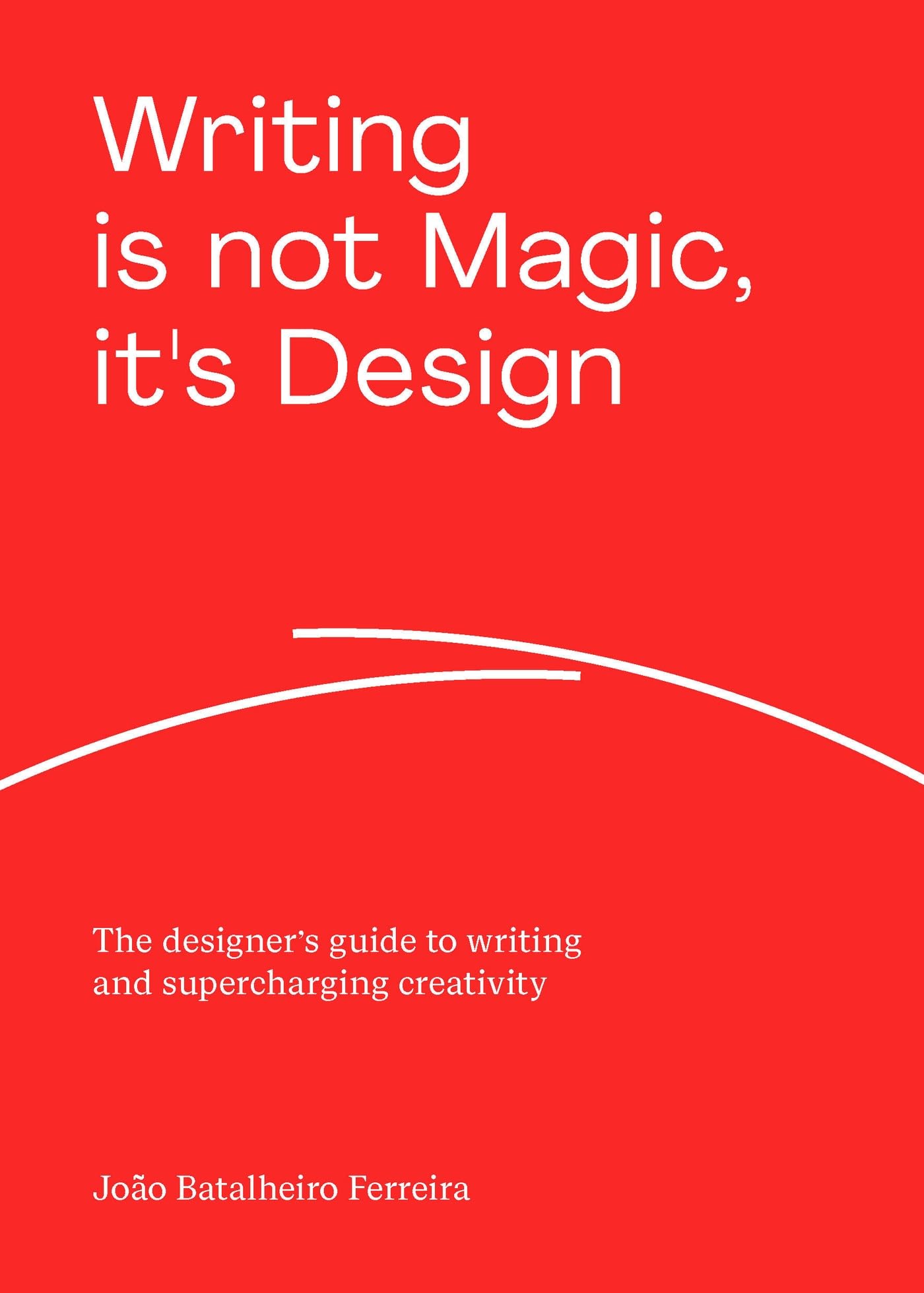Writing is not Magic, its Design: The designers guide to writing and supercharging creativity